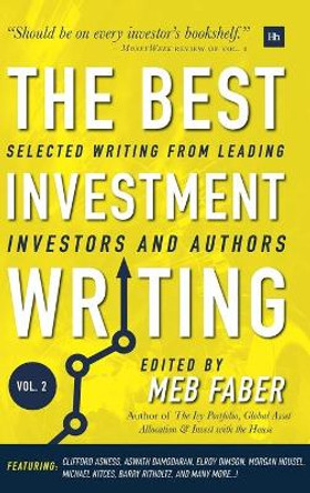 The Best Investment Writing - Volume 2: Selected writing from leading investors and authors by Meb Faber 9780857196736