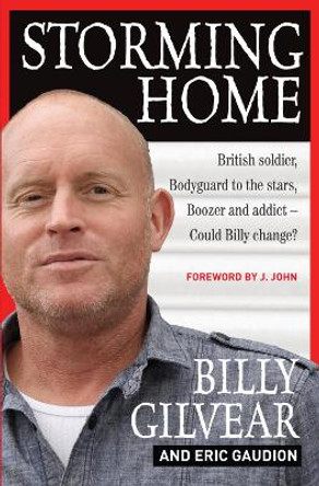 Storming Home: British soldier, bodyguard to the stars, boozer and addict - could Billy change? by Billy Gilvear 9780857212559 Storming Home: British soldier, bodyguard to the stars, boozer and addict - could Billy change? by Billy Gilvear 9780857212559