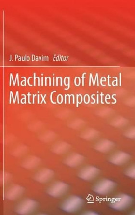 Machining of Metal Matrix Composites by J. Paulo Davim 9780857299376