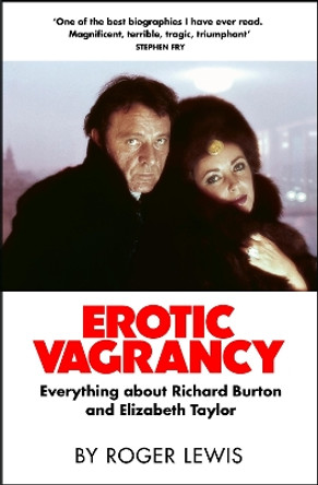 Erotic Vagrancy: Everything about Richard Burton and Elizabeth Taylor by Roger Lewis 9780857381736