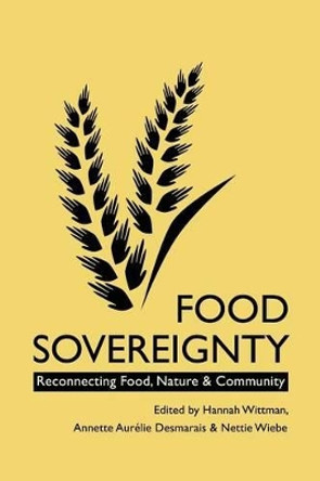 Food Sovereignty: Reconnecting Food, Nature and Community by Annette Aurelie Desmarais 9780857490292