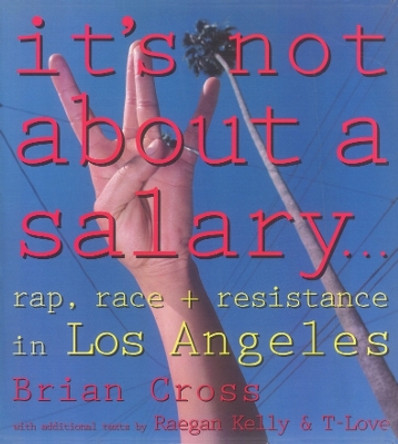 It's Not About a Salary: Rap, Race, and Resistance in Los Angeles by Brian Cross 9780860916208