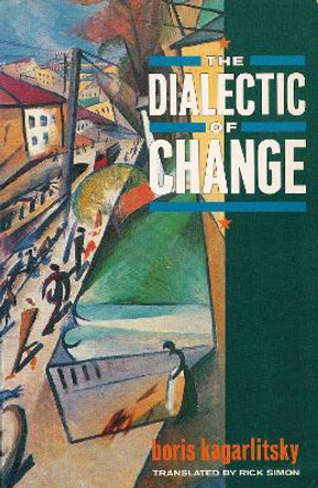 The Dialectic of Change by Boris Kagarlitsky 9780860919735