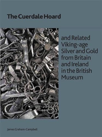 The Cuerdale Hoard and Related Viking-age Silver and Gold from Britain and Ireland in the British Museum by James Graham-Campbell 9780861591855