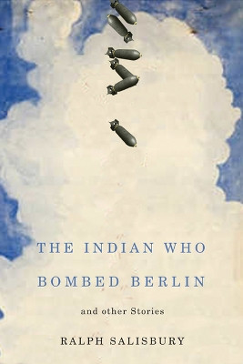 The Indian Who Bombed Berlin and Other Stories by Ralph Salisbury 9780870138478