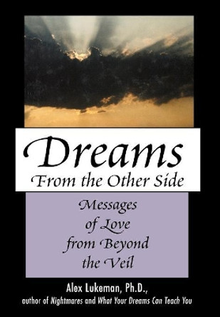 Dreams from the Other Side: Messages of Love from Beyond the Veil by Alex Lukeman 9780871319692