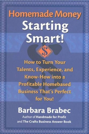 Homemade Money: Starting Smart by Barbara Brabec 9780871319982