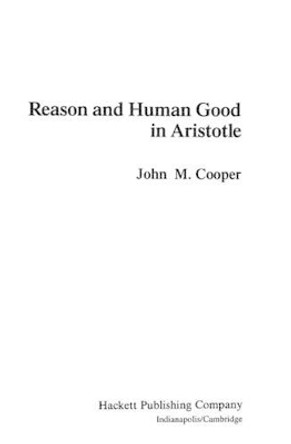 Reason and Human Good in Aristotle by John M. Cooper 9780872200227