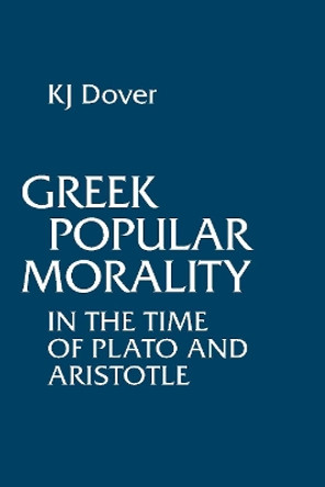 Greek Popular Morality in the Time of Plato and Aristotle by K. J. Dover 9780872202450