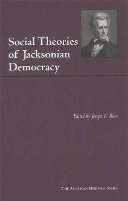 Social Theories of Jacksonian Democracy: Representative Writings of the Period 1825-1850 by Joseph L. Blau 9780872206892