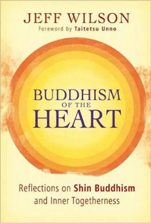 Buddhism of the Heart by Jeff Wilson 9780861715831