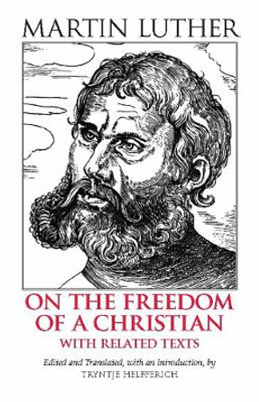 On the Freedom of a Christian: With Related Texts by Martin Luther 9780872207684