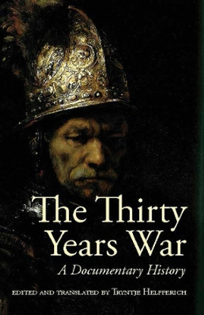 The Thirty Years War: A Documentary History by Tryntje Helfferich 9780872209398