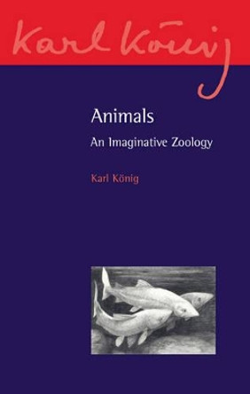 Animals: An Imaginative Zoology by Karl Konig 9780863159664