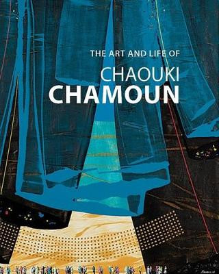 The Art and Life of Chaouki Chamoun by Chaouki Chamoun 9780863567919