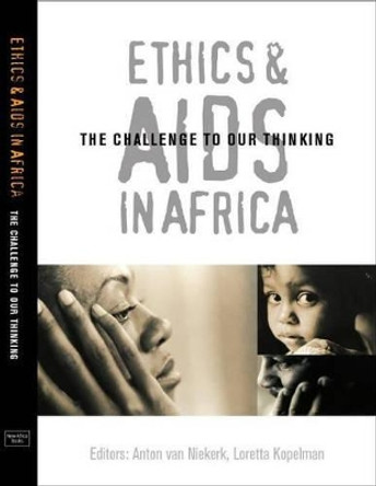 Ethics and Aids in Africa: The challenge to our thinking by Anton A. van Niekerk 9780864866738