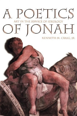 Poetics of Jonah: Art in the Service of Ideology by Kenneth M. Craig 9780865546141