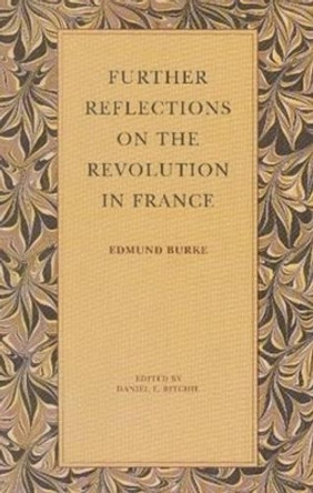 Further Reflections on the Revolution in France by Edmund Burke 9780865970991