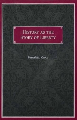 History as the Story of Liberty by Benedetto Croce 9780865972698