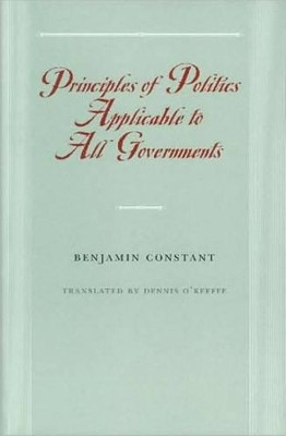 Principles of Politics Applicable to All Governments by Benjamin Constant 9780865973961