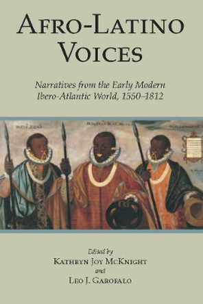 Afro-Latino Voices: Narratives from the Early Modern Ibero-Atlantic World, 1550-1812 by Kathryn Joy McKnight 9780872209930