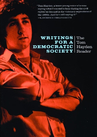 Writings for a Democratic Society: The Tom Hayden Reader by Tom Hayden 9780872864610