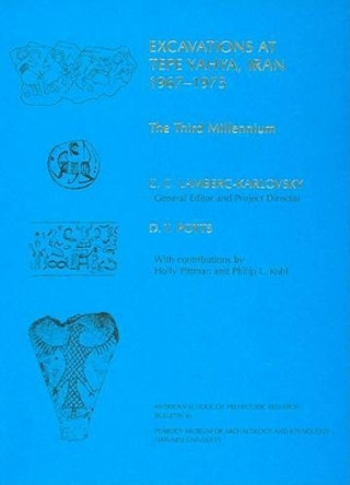 Excavations at Tepe Yahya, Iran, 1967-1975, Volume III: The Third Millennium by D. T. Potts 9780873655491 Excavations at Tepe Yahya, Iran, 1967-1975, Volume III: The Third Millennium by D. T. Potts 9780873655491