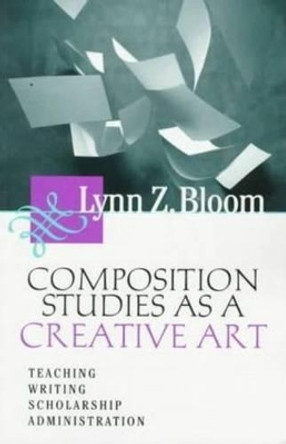 Composition Studies As A Creative Art by Lynn Bloom 9780874212464