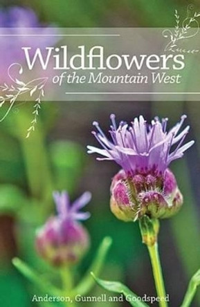 Wildflowers of the Mountain West by Richard M Anderson 9780874218954