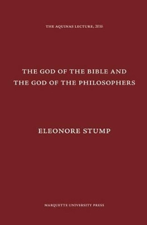 The God of the Bible and the God of the Philosophers by Eleonore Stump 9780874621891