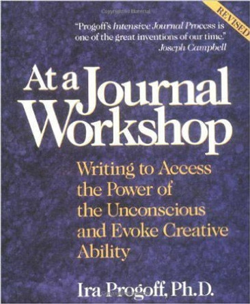 At a Journal Workshop: Writing to Access the Power of the Unconscious and Evoke Creative Ability by Ira Progoff 9780874776386