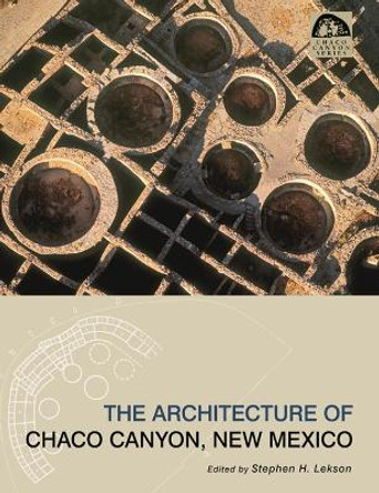 The Architecture of Chaco Canyon, New Mexico by Stephen Lekson 9780874809480