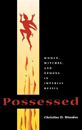 Possessed: Women, Witches, and Demons in Imperial Russia by Christine D. Worobec 9780875805986