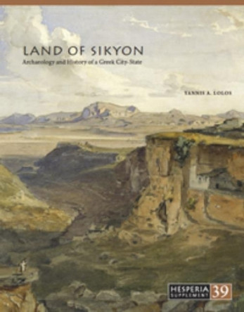 Land of Sikyon: Archaeology and History of a Greek City-State by Yannis A. Lolos 9780876615393