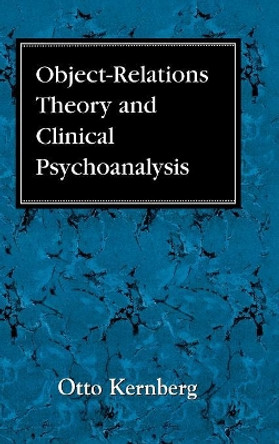 Object Relations Theory and Clinical Psychoanalysis by Otto F. Kernberg 9780876682470