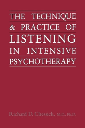 Technique and Practice of Listening in Intensive Psychotherapy by Richard D. Chessick 9780876683002