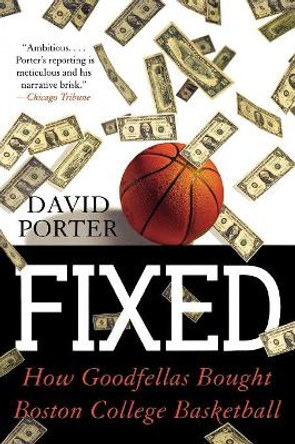 Fixed: How Goodfellas Bought Boston College Basketball by David Porter 9780878331468