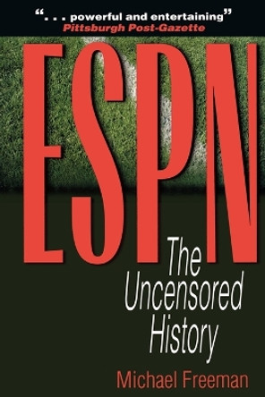 ESPN: The Uncensored History by Michael Freeman 9780878332700