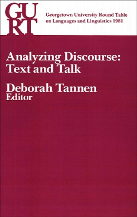 Georgetown University Round Table on Languages and Linguistics (GURT) 1981: Analyzing Discourse: Text and Talk by Deborah Tannen 9780878401161