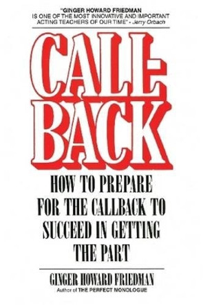 Callback: How to Prepare for the Callback to Succeed in Getting the Part by Ginger Howard Friedman 9780879100773