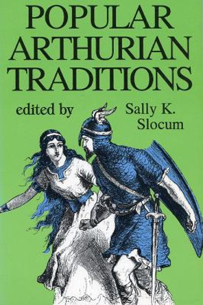 Popular Arthurian Traditions by Sally K Slocum 9780879725624