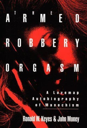 Armed Robbery Orgasm by Ronald W. Keyes 9780879758561