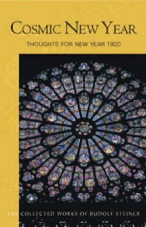 Cosmic New Year: Thoughts for New Year 1920 by Rudolf Steiner 9780880106139