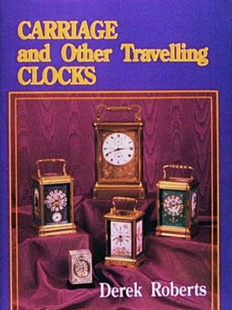 Carriage and Other Traveling Clocks by Derek Roberts 9780887404542