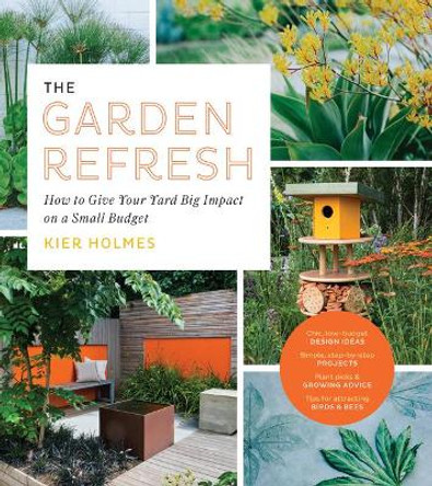 Garden Refresh: How to Give Your Yard Big Impact on a Small Budget by Kier Holmes