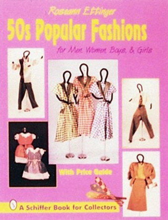 50s Popular Fashions: For Men, Women, Boys & Girls Roseann Ettinger 9780887407246