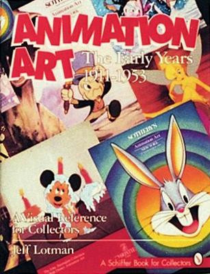Animation Art: The Early Years, 1911-1954. A Visual Reference for Collectors by Jeff Lotman 9780887407635