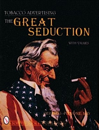 Tobacco Advertising: The Great Seduction by Gerard S. Petrone 9780887409721