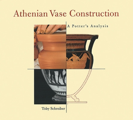 Athenian Vase Construction – A Potter Analysis by . Schreiber 9780892364664
