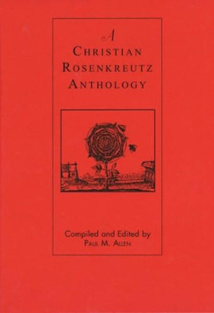 A Christian Rosenkreutz Anthology by Paul M. Allen 9780893450090